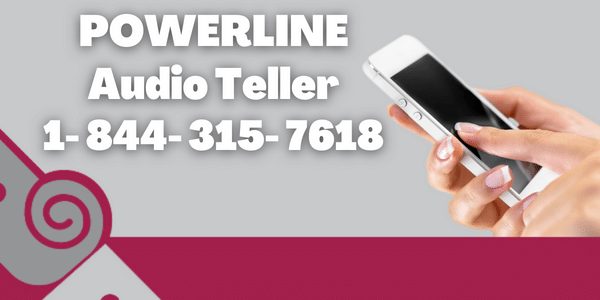 POWERLINE Audio Teller 1-844-315-7618 24 hour banking