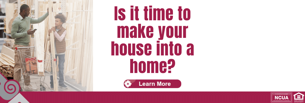 Is it time to make your house into a home? We can help. Contact out loan department today for more information. 
