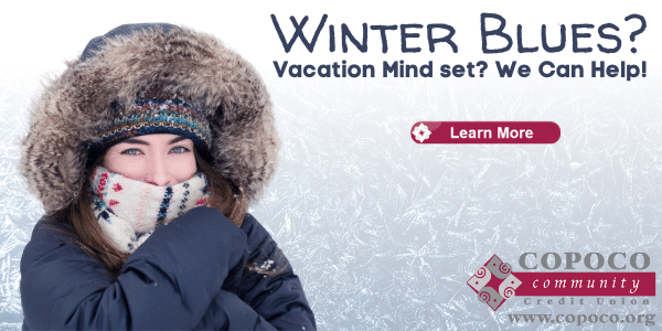 Do you have the Winter Blues? We can Help with a vacation loan. See a loan officer today for more information. 