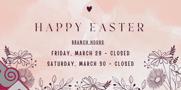 Happy Easter. Our branches will be closed Friday, March 29th and Saturday, March 30th. 